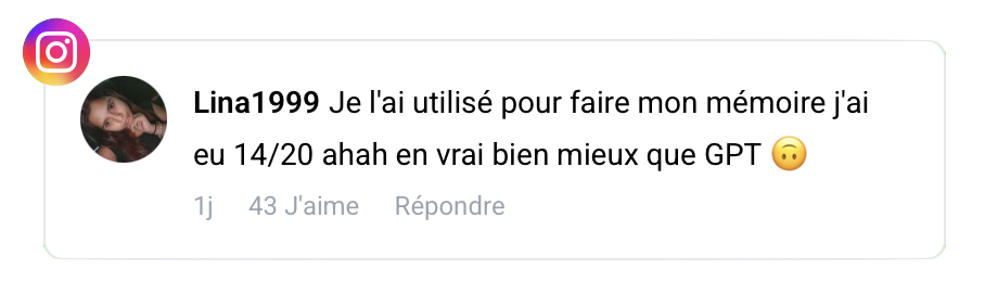 Avis Instagram de Lina1999 : « Je l'ai utilisé pour faire mon mémoire j'ai eu 14/20 ahah en vrai bien mieux que GPT » – 43 J'aime