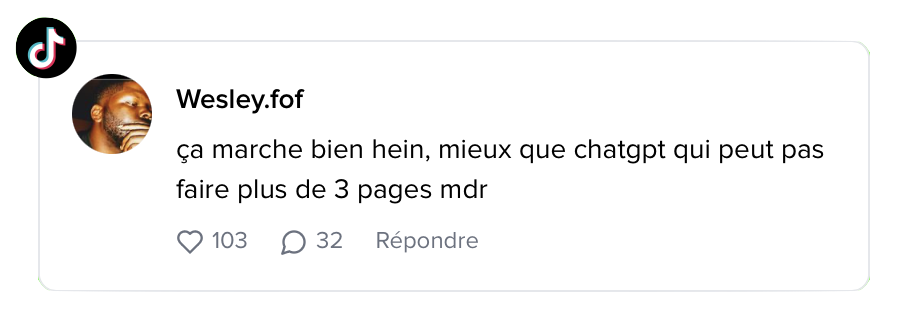 Avis TikTok de Wesley.fof : « ça marche bien hein, mieux que chatgpt qui peut pas faire plus de 3 pages mdr » – 103 J'aime